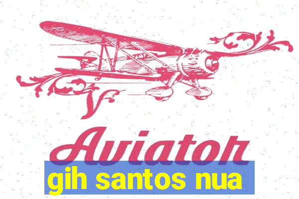 gih santos nua